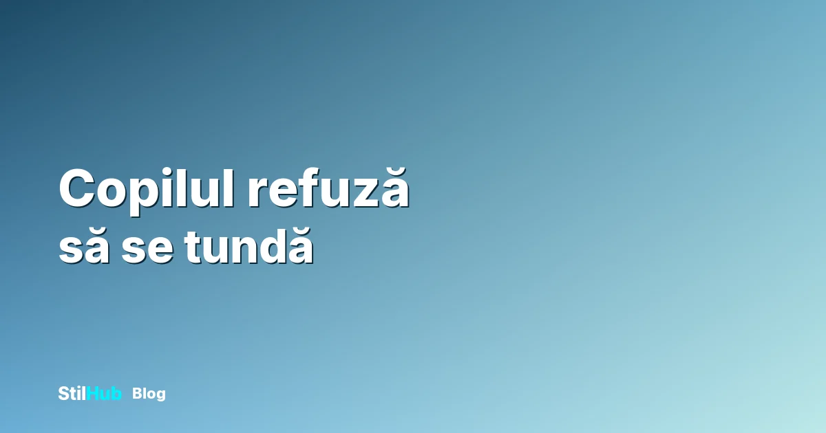 Copilul refuză să se tundă: ce funcționează și ce nu