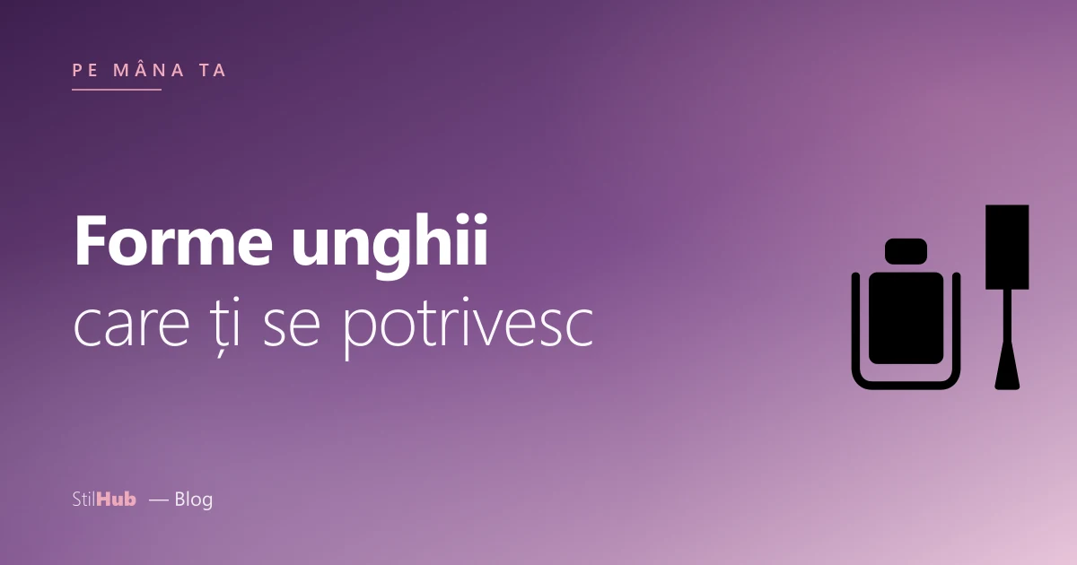 Forme de unghii potrivite