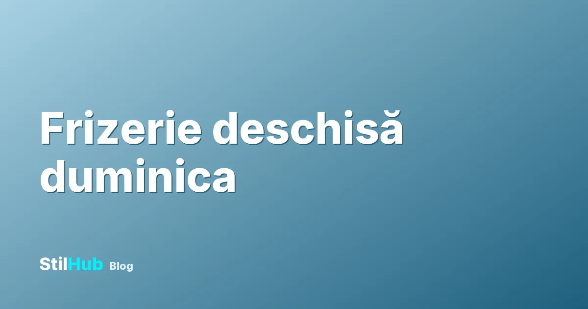 Frizerie deschisă duminica: unde găsești și cum verifici