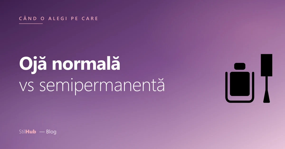 Ojă normală vs semipermanentă