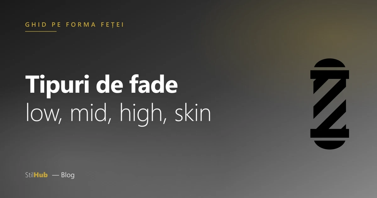 Tipuri de fade: care ți se potrivește